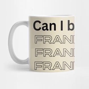 Can i be frank Mug